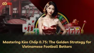 Kèo Chấp 0.75: Chiến Lược Thắng Lợi Cho Dân Cược Bóng Đá Việt Nam