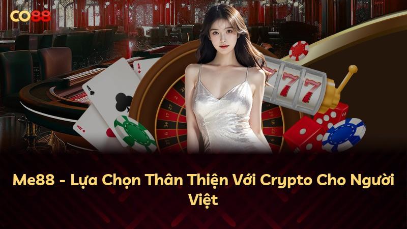 Me88 - Lựa Chọn Thân Thiện Với Crypto Cho Người Việt