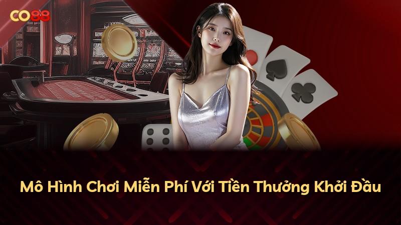 Mô Hình Chơi Miễn Phí Với Tiền Thưởng Khởi Đầu