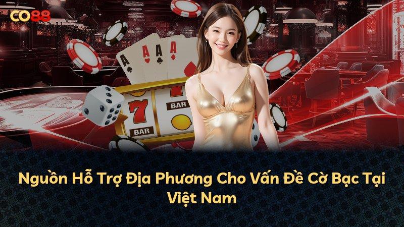 Nguồn Hỗ Trợ Địa Phương Cho Vấn Đề Cờ Bạc Tại Việt Nam