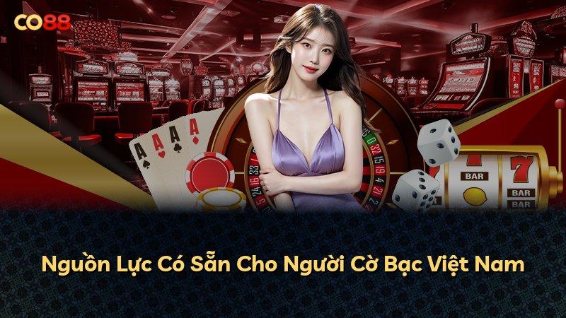 Nguồn Lực Có Sẵn Cho Người Cờ Bạc Việt Nam