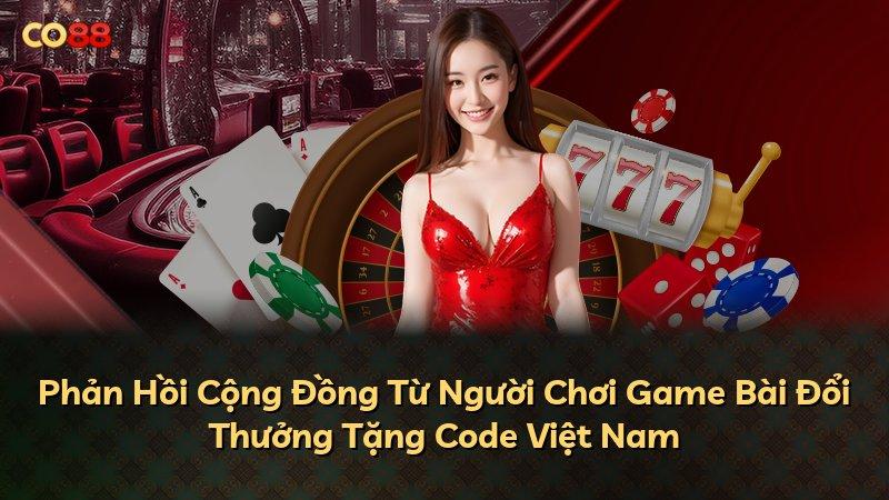 Phản Hồi Cộng Đồng Từ Người Chơi Game Bài Đổi Thưởng Tặng Code Việt Nam