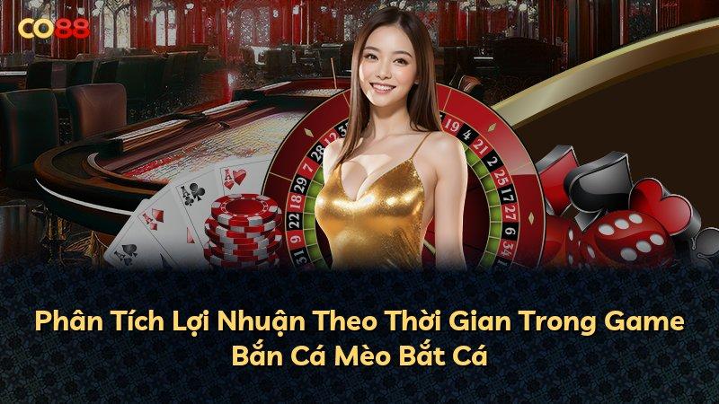 Phân Tích Lợi Nhuận Theo Thời Gian Trong Game Bắn Cá Mèo Bắt Cá