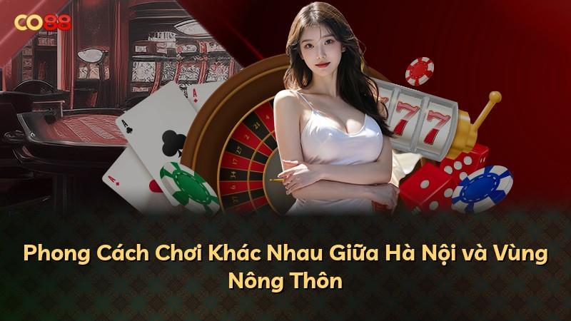 Phong Cách Chơi Khác Nhau Giữa Hà Nội và Vùng Nông Thôn