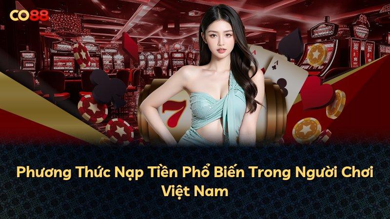 Phương Thức Nạp Tiền Phổ Biến Trong Người Chơi Việt Nam