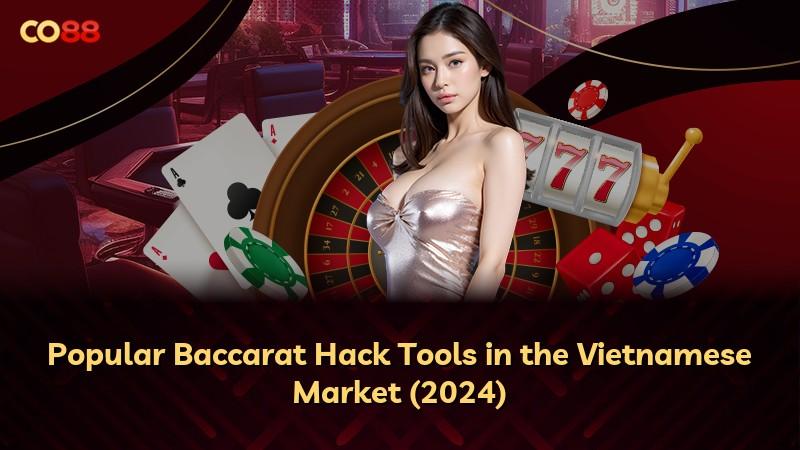 Popular Baccarat Hack Tools in the Vietnamese Market (2024)