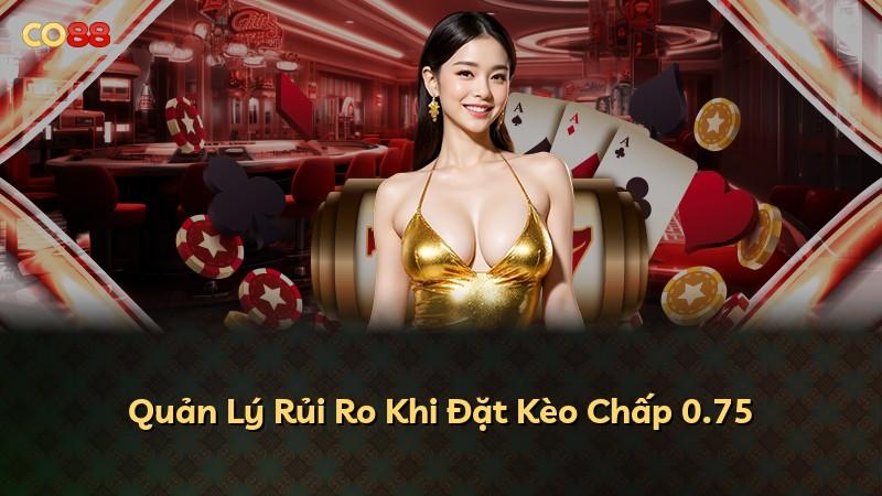 Quản Lý Rủi Ro Khi Đặt Kèo Chấp 0.75