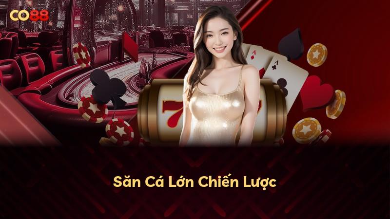 Săn Cá Lớn Chiến Lược