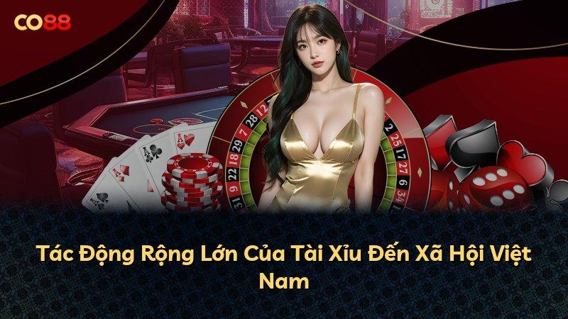 Tác Động Rộng Lớn Của Tài Xỉu Đến Xã Hội Việt Nam