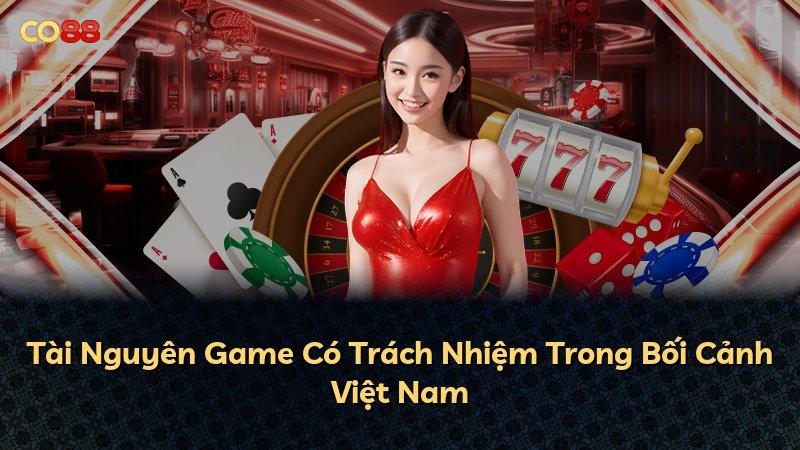 Tài Nguyên Game Có Trách Nhiệm Trong Bối Cảnh Việt Nam