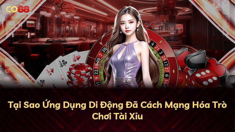 Tại Sao Ứng Dụng Di Động Đã Cách Mạng Hóa Trò Chơi Tài Xỉu