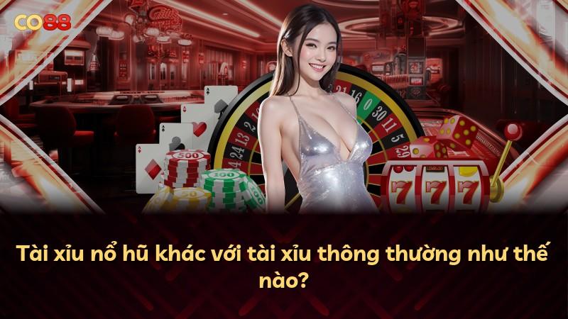 Tài xỉu nổ hũ khác với tài xỉu thông thường như thế nào?