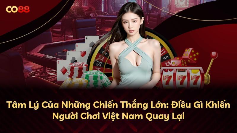 Tâm Lý Của Những Chiến Thắng Lớn: Điều Gì Khiến Người Chơi Việt Nam Quay Lại