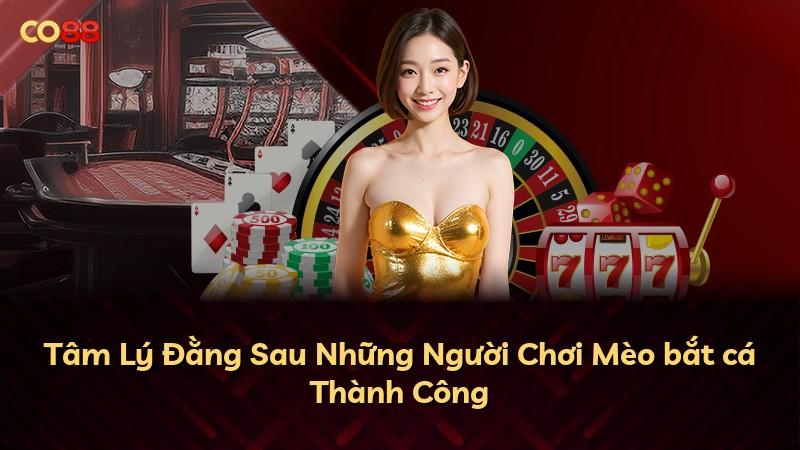 Tâm Lý Đằng Sau Những Người Chơi Mèo bắt cá Thành Công