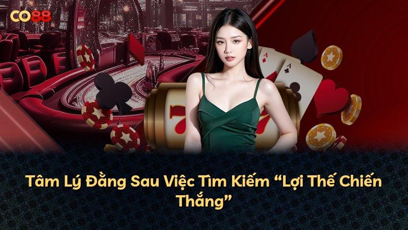 Tâm Lý Đằng Sau Việc Tìm Kiếm “Lợi Thế Chiến Thắng”