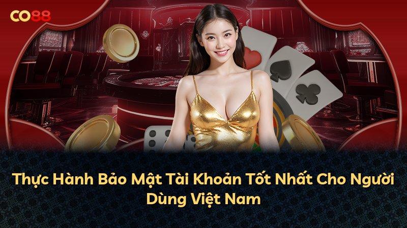 Thực Hành Bảo Mật Tài Khoản Tốt Nhất Cho Người Dùng Việt Nam