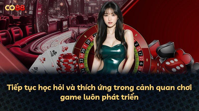 Tiếp tục học hỏi và thích ứng trong cảnh quan chơi game luôn phát triển
