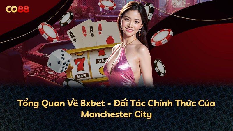 Tổng Quan Về 8xbet - Đối Tác Chính Thức Của Manchester City