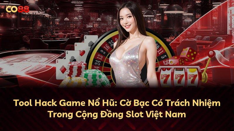 Tool Hack Game Nổ Hũ: Cờ Bạc Có Trách Nhiệm Trong Cộng Đồng Slot Việt Nam