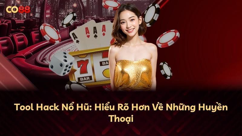 Tool Hack Nổ Hũ: Hiểu Rõ Hơn Về Những Huyền Thoại