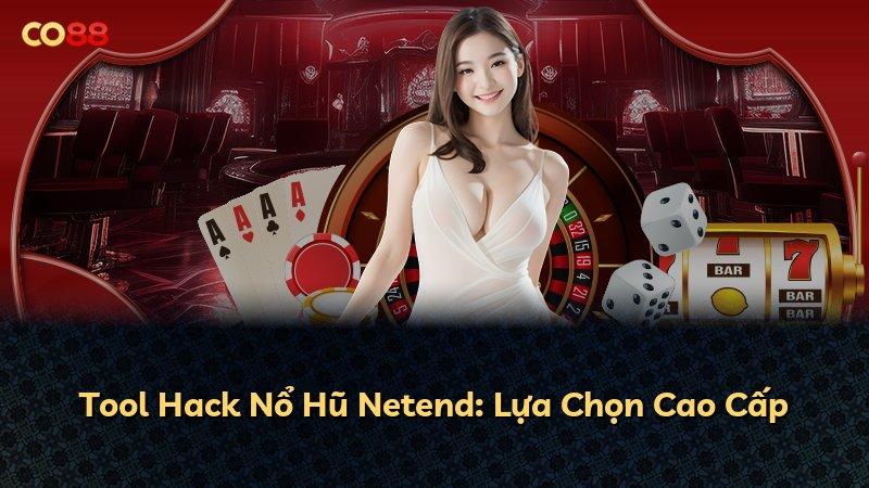 Tool Hack Nổ Hũ Netend: Lựa Chọn Cao Cấp