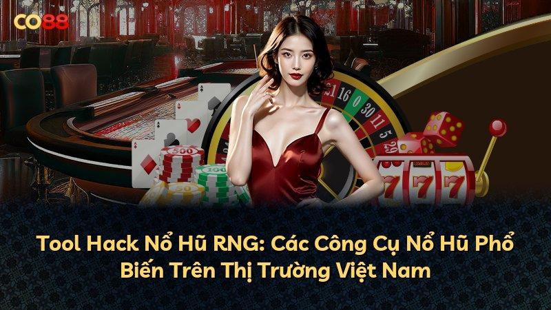 Tool Hack Nổ Hũ RNG: Các Công Cụ Nổ Hũ Phổ Biến Trên Thị Trường Việt Nam