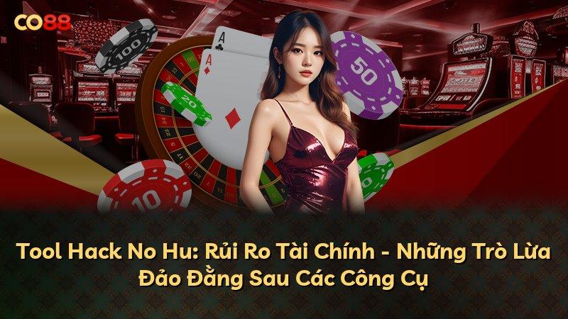 Tool Hack No Hu: Rủi Ro Tài Chính - Những Trò Lừa Đảo Đằng Sau Các Công Cụ