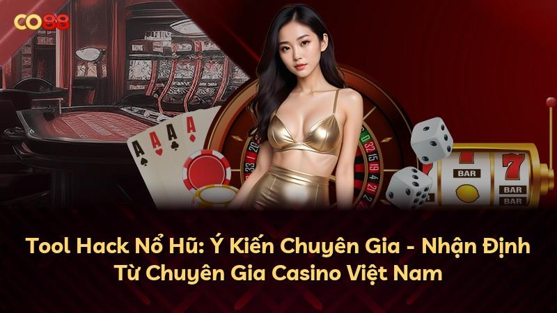 Tool Hack Nổ Hũ: Ý Kiến Chuyên Gia - Nhận Định Từ Chuyên Gia Casino Việt Nam