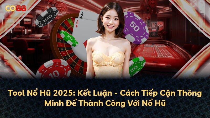 Tool Nổ Hũ 2025: Kết Luận - Cách Tiếp Cận Thông Minh Để Thành Công Với Nổ Hũ