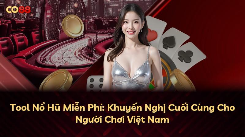 Tool Nổ Hũ Miễn Phí: Khuyến Nghị Cuối Cùng Cho Người Chơi Việt Nam
