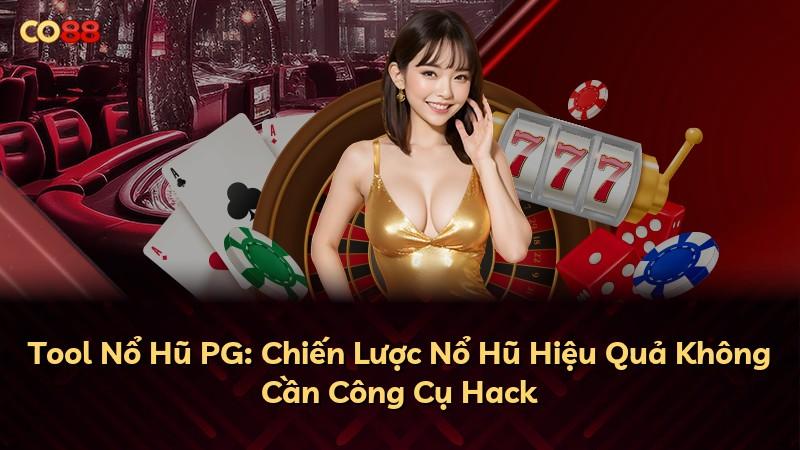 Tool Nổ Hũ PG: Chiến Lược Nổ Hũ Hiệu Quả Không Cần Công Cụ Hack