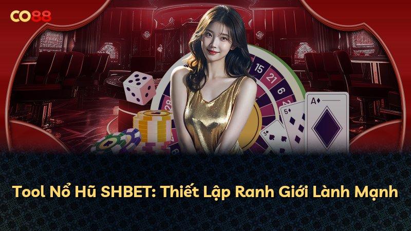 Tool Nổ Hũ SHBET: Thiết Lập Ranh Giới Lành Mạnh