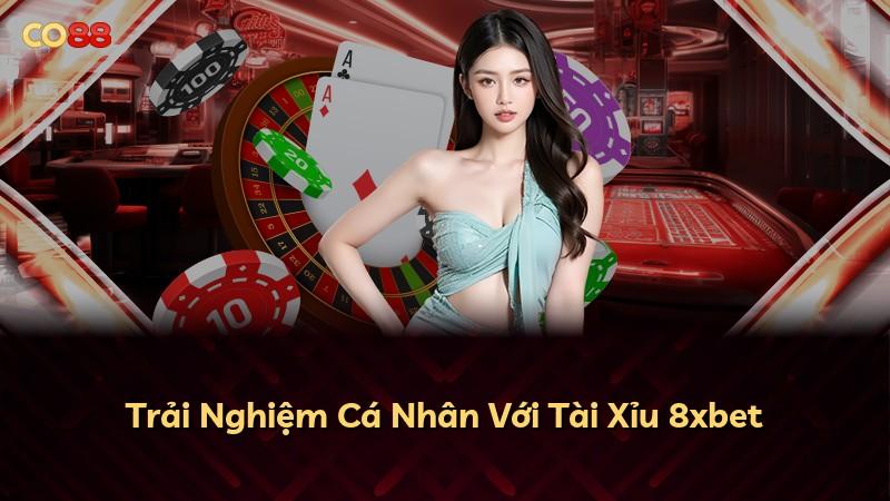 Trải Nghiệm Cá Nhân Với Tài Xỉu 8xbet