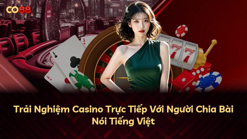 Trải Nghiệm Casino Trực Tiếp Với Người Chia Bài Nói Tiếng Việt