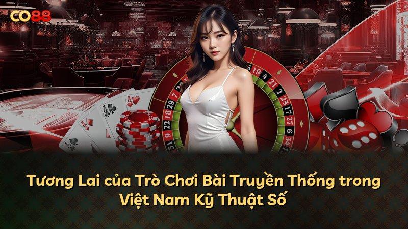 Tương Lai của Trò Chơi Bài Truyền Thống trong Việt Nam Kỹ Thuật Số