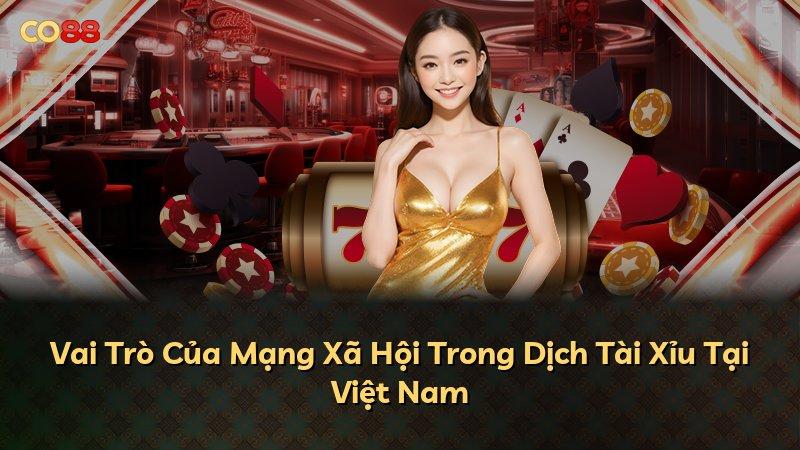 Vai Trò Của Mạng Xã Hội Trong Dịch Tài Xỉu Tại Việt Nam