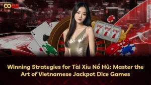 Chiến Lược Chiến Thắng Tài Xỉu Nổ Hũ: Tối Đa Hóa Vận May Trong Cờ Bạc Việt Nam