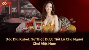 Xóc Đĩa Kubet: Sự Thật Được Tiết Lộ Cho Người Chơi Việt Nam