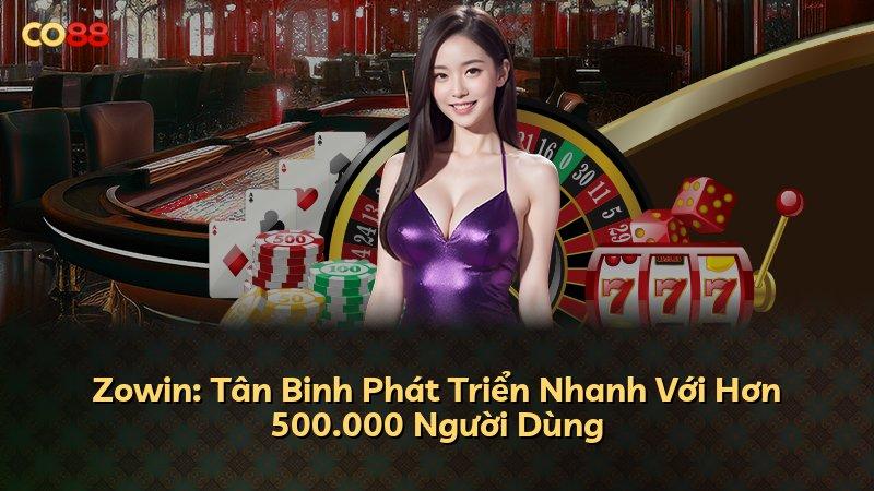 Zowin: Tân Binh Phát Triển Nhanh Với Hơn 500.000 Người Dùng