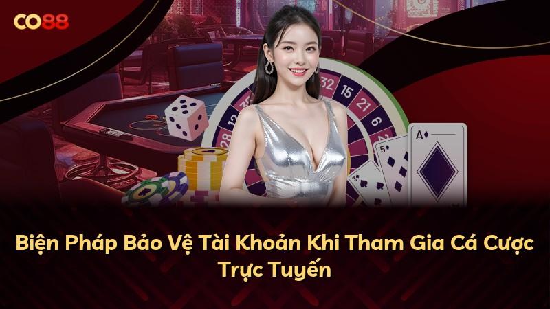 Biện Pháp Bảo Vệ Tài Khoản Khi Tham Gia Cá Cược Trực Tuyến