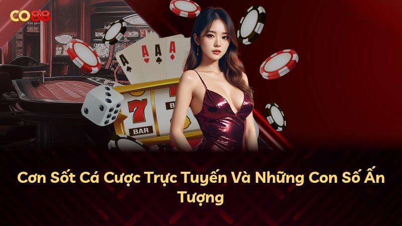 Cơn Sốt Cá Cược Trực Tuyến Và Những Con Số Ấn Tượng