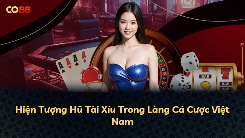 Hiện Tượng Hũ Tài Xỉu Trong Làng Cá Cược Việt Nam