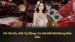 Hũ Tài Xỉu 200 Tỷ Đồng: Cơ Hội Đổi Đời Đang Đến Gần