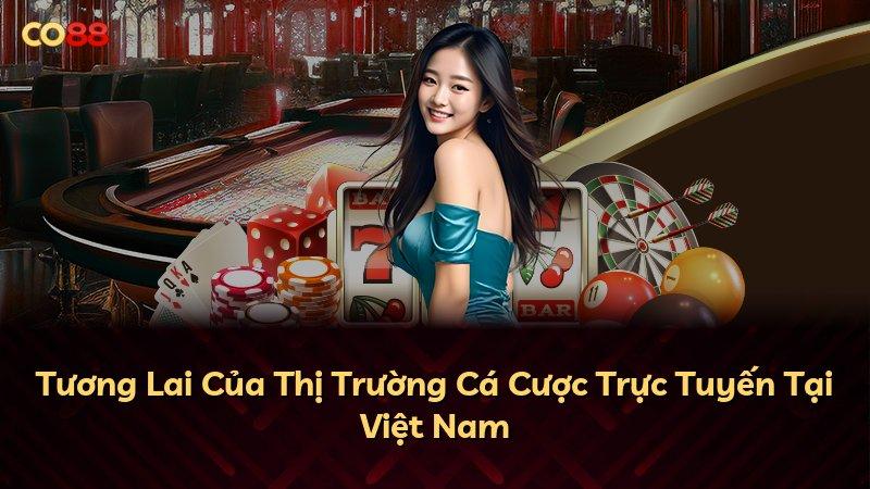 Tương Lai Của Thị Trường Cá Cược Trực Tuyến Tại Việt Nam